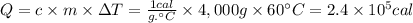 Q = c \times m \times \Delta T = \frac{1cal}{g. \° C}  \times 4,000 g \times 60  \° C =  2.4 \times 10^{5} cal
