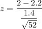 z = \dfrac{2- 2.2}{\dfrac{1.4 }{\sqrt{52}}}