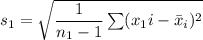 s_ 1 = \sqrt{\dfrac{1}{n_1-1}\sum (x{_1i}-\bar x_i)^2}