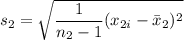 s_2 = \sqrt{\dfrac{1}{n_2-1}(x_{2i}- \bar x_2)^2}