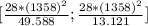 [\frac{28*(1358)^2}{49.588} ;\frac{28*(1358)^2}{13.121} ]