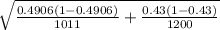 \sqrt{\frac{0.4906(1-0.4906)}{1011} +\frac{0.43(1-0.43)}{1200} }