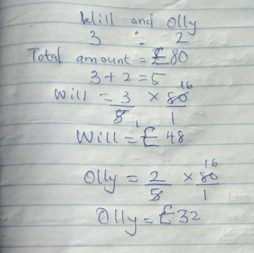 Will and Olly share £80 in the ratio 3:2
Work out how much each of them get