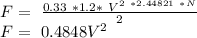 F=\ \frac{0.33\ * 1.2 * \ V^{2 \ * 2.44821\ *N} }{2} \\F=\ 0.4848V^{2}