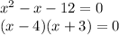 x^2-x-12=0\\(x-4)(x+3)=0