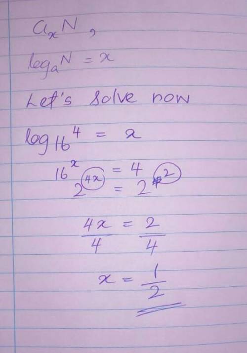 Log 16^4=x The answer is 1/2 but I don't know how to solve. Please help me