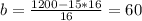 b= \frac{1200-15*16}{16}= 60