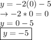 y=-2(0)-5\\\rightarrow -2*0=0\\y=0-5\\\boxed{y=-5}