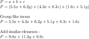 P=a+b+c\\P=(5.5x + 6.2y)+(4.3x + 8.3z)+(1.6z + 5.1y)\\\\\mathrm{Group\:like\:terms}\\P=5.5x+4.3x+6.2y+5.1y+8.3z+1.6z\\\\\mathrm{Add\:similar\:elements:}\\P=9.8x+11.3y+9.9z