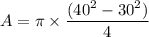 A=\pi\times\dfrac{(40^2-30^2)}{4}
