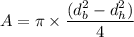 A=\pi\times\dfrac{(d_{b}^2-d_{h}^{2})}{4}