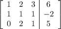\left[\begin{array}{ccc|c}1&2&3&6\\1&1&1&-2\\0&2&1&5\end{array}\right]