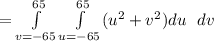 =\int\limits^{65}_{v=-65} \int\limits^{65}_{u=-65}(u^2+v^2) du\ \ dv