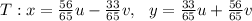 T: x = \frac{56}{65}u - \frac{33}{65}v, \ \ y = \frac{33}{65}u + \frac{56}{65}v