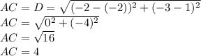 AC = D = \sqrt{(-2-(-2))^{2} + (-3-1)^{2}}\\AC = \sqrt{0^{2} + (-4)^{2}}\\AC = \sqrt{16} \\AC = 4