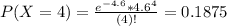 P(X = 4) = \frac{e^{-4.6}*4.6^{4}}{(4)!} = 0.1875