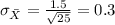 \sigma_{\bar X}= \frac{1.5}{\sqrt{25}}= 0.3