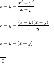 x+y-\dfrac{x^2-y^2}{x-y}= \\\\\\x+y-\dfrac{(x+y)(x-y)}{x-y}= \\\\\\x+y-(x+y)= \\\\\\\boxed{0}
