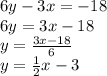 6y-3x=-18\\6y=3x-18\\y=\frac{3x-18}{6} \\y=\frac{1}{2} x-3