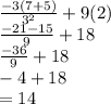\frac{ - 3(7 + 5)}{ {3}^{2} }  + 9(2) \\  \frac{ - 21 - 15}{9}  + 18 \\  \frac{ - 36}{9}  + 18 \\  - 4 + 18 \\  =  14