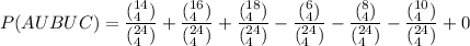 P(AUBUC) = \dfrac{(^{14}_4)}{(^{24}_4)}+ \dfrac{(^{16}_4)}{(^{24}_4)}+ \dfrac{(^{18}_4)}{(^{24}_4)}- \dfrac{(^{6}_4)}{(^{24}_4)}-\dfrac{(^{8}_4)}{(^{24}_4)}-\dfrac{(^{10}_4)}{(^{24}_4)}+0