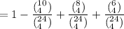 = 1-\dfrac{ (^{10}_4) }{(^{24}_4)}+\dfrac{ (^{8}_4) }{(^{24}_4)} + \dfrac{ (^{6}_4) }{(^{24}_4)}