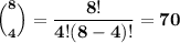 \mathbf{\Big(^{8}_4\Big)  = \dfrac{8!}{4!(8-4)!} = 70}