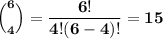\mathbf{\Big(^{6}_4\Big) = \dfrac{6!}{4!(6-4)!} = 15}