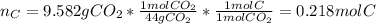 n_C=9.582gCO_2*\frac{1molCO_2}{44gCO_2}*\frac{1molC}{1molCO_2}  =0.218molC