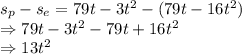 s_p - s_e = 79t - 3t^2 - (79t - 16t^2)\\\Rightarrow 79t -3t^2 - 79t + 16t^2\\\Rightarrow 13t^2