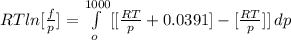 RT ln[\frac{f}{p} ] = \int\limits^{1000}_{o} [[ \frac{RT}{p} + 0.0391]  - [\frac{RT}{p} ]} ]\, dp