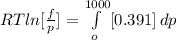 RT ln[\frac{f}{p} ] = \int\limits^{1000}_{o} [0.391 ]\, dp