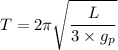 T = 2 \pi \sqrt{\dfrac{L}{3 \times g_p} }