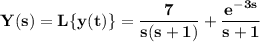 \mathbf{Y(s) = L \{y(t)\} = \dfrac{7}{s(s+1)}+ \dfrac{e^{-3s}}{s+1}}