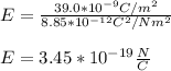 E=\frac{39.0*10^{-9}C/m^2}{8.85*10^{-12}C^2/Nm^2}\\\\E=3.45*10^{-19}\frac{N}{C}
