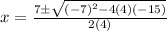 x = \frac{7 \pm \sqrt{(-7)^2 - 4(4)(-15)}}{2(4)}