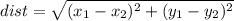 dist = \sqrt{(x_1 - x_2)^{2}  + (y_1 - y_2)^{2} }