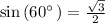 \quad \sin \left(60^{\circ \:}\right)=\frac{\sqrt{3}}{2}
