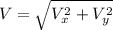 V=\sqrt{V_{x}^2+V_{y}^2}
