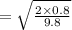 =\sqrt{\frac{2\times 0.8}{9.8}}