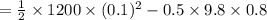 =\frac{1}{2}\times 1200\times (0.1)^2-0.5\times 9.8\times 0.8