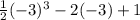 \frac{1}{2}(-3)^3-2(-3)+1