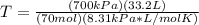 T=\frac{(700kPa)(33.2L)}{(70mol)(8.31 kPa*L/molK)}