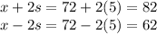 x+2s=72+2(5)=82\\x-2s=72-2(5)=62