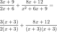 \dfrac{3x+9}{2x+6}+\dfrac{8x+12}{x^2+6x+9}= \\\\\\\dfrac{3(x+3)}{2(x+3)}+\dfrac{8x+12}{(x+3)(x+3)}