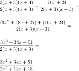 \dfrac{3(x+3)(x+3)}{2(x+3)(x+3)}+\dfrac{16x+24}{2(x+3)(x+3)}= \\\\\\\dfrac{(3x^2+18x+27)+(16x+24)}{2(x+3)(x+3)}= \\\\\\\dfrac{3x^2+34x+51}{2(x+3)(x+3)}= \\\\\\\dfrac{3x^2+34x+51}{2x^2+12x+18}