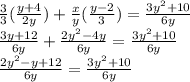 \frac{3}{3} (\frac{y+4}{2y}) +\frac{x}{y} (\frac{y-2}{3}) =\frac{3y^2+10}{6y}\\\frac{3y+12}{6y} +\frac{2y^2-4y}{6y} =\frac{3y^2+10}{6y}\\\frac{2y^2-y+12}{6y} =\frac{3y^2+10}{6y}