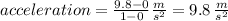 acceleration= \frac{9.8-0}{1-0} \frac{m}{s^2} =9.8 \, \frac{m}{s^2}