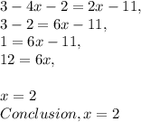 3 - 4x - 2 = 2x - 11,\\3 - 2 = 6x - 11,\\1 = 6x - 11,\\12 = 6x,\\\\x = 2\\Conclusion, x = 2