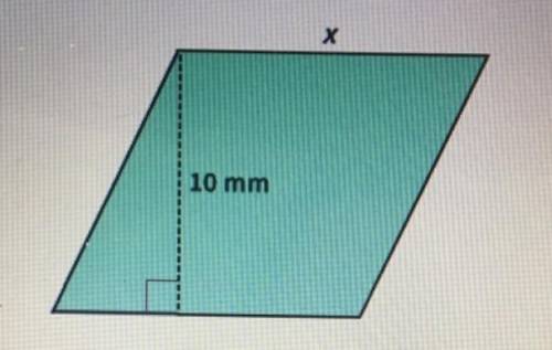 The area of this parallelogram is 120 mm2. Find the value of x. 9 mm 12 mm 15 mm 6 mm